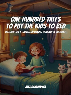 cover image of One Hundred Tales to Put the Kids to Bed! Nice Bedtime Stories for Having Wonderful Dreams!